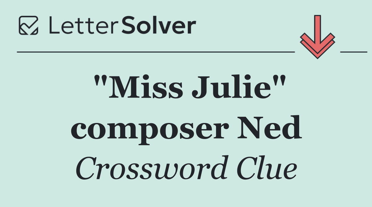 "Miss Julie" composer Ned