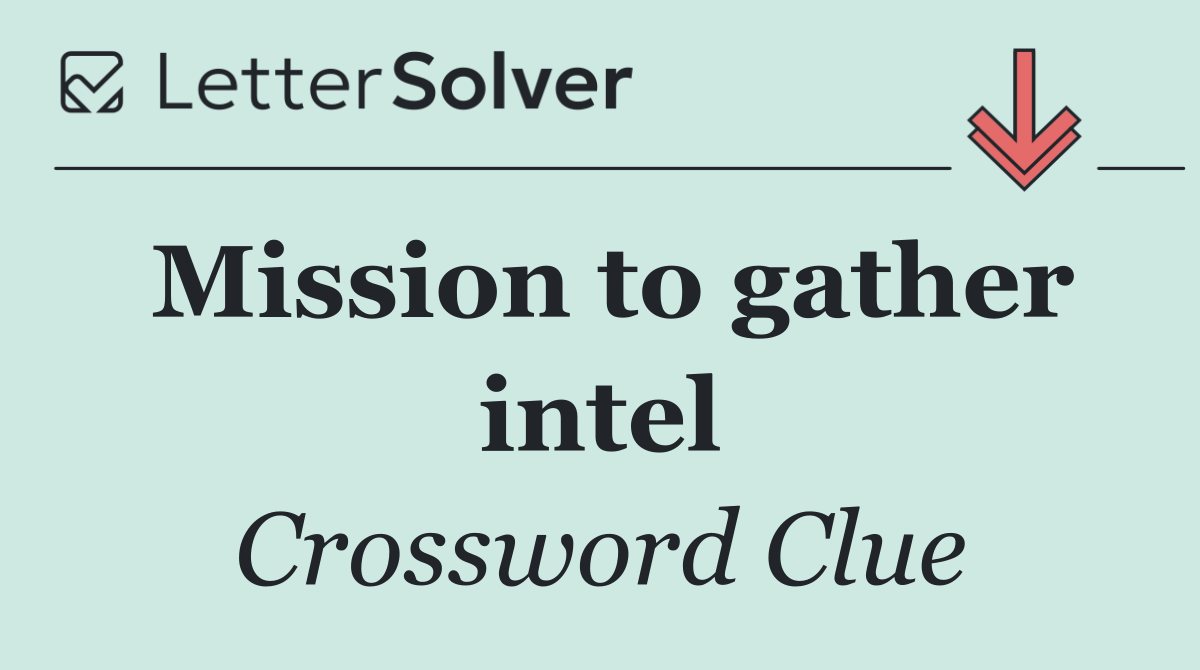 Mission to gather intel