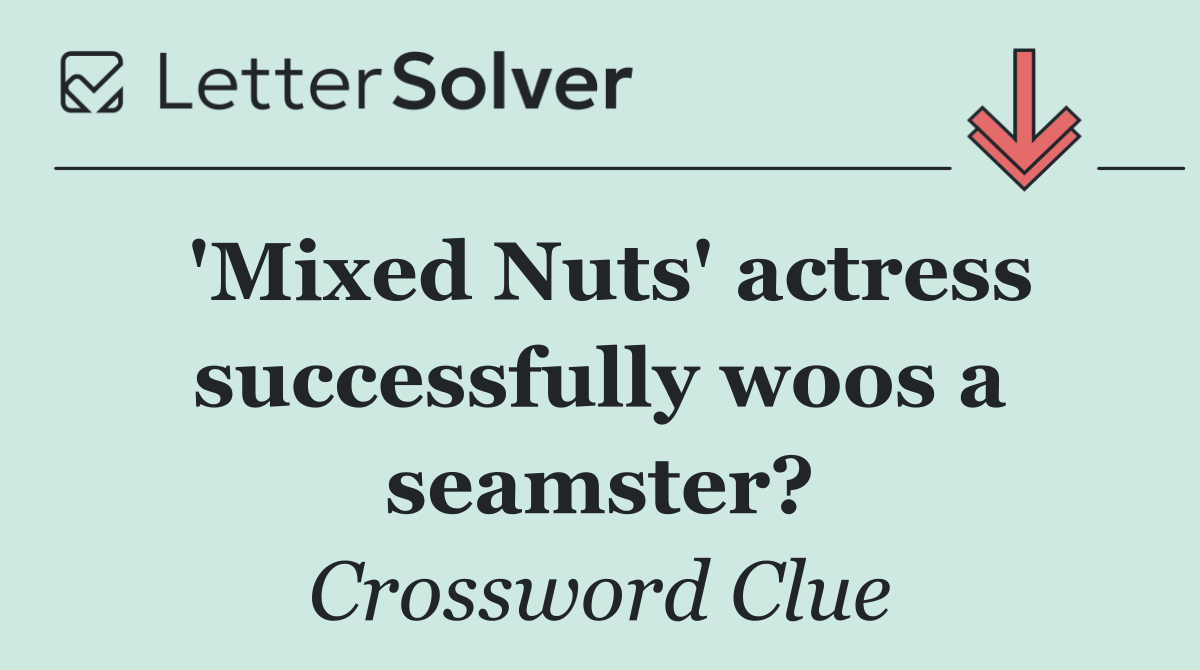 'Mixed Nuts' actress successfully woos a seamster?