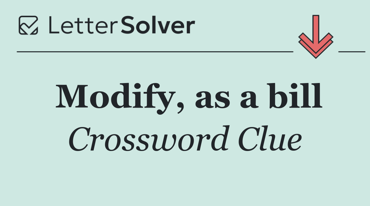 Modify, as a bill