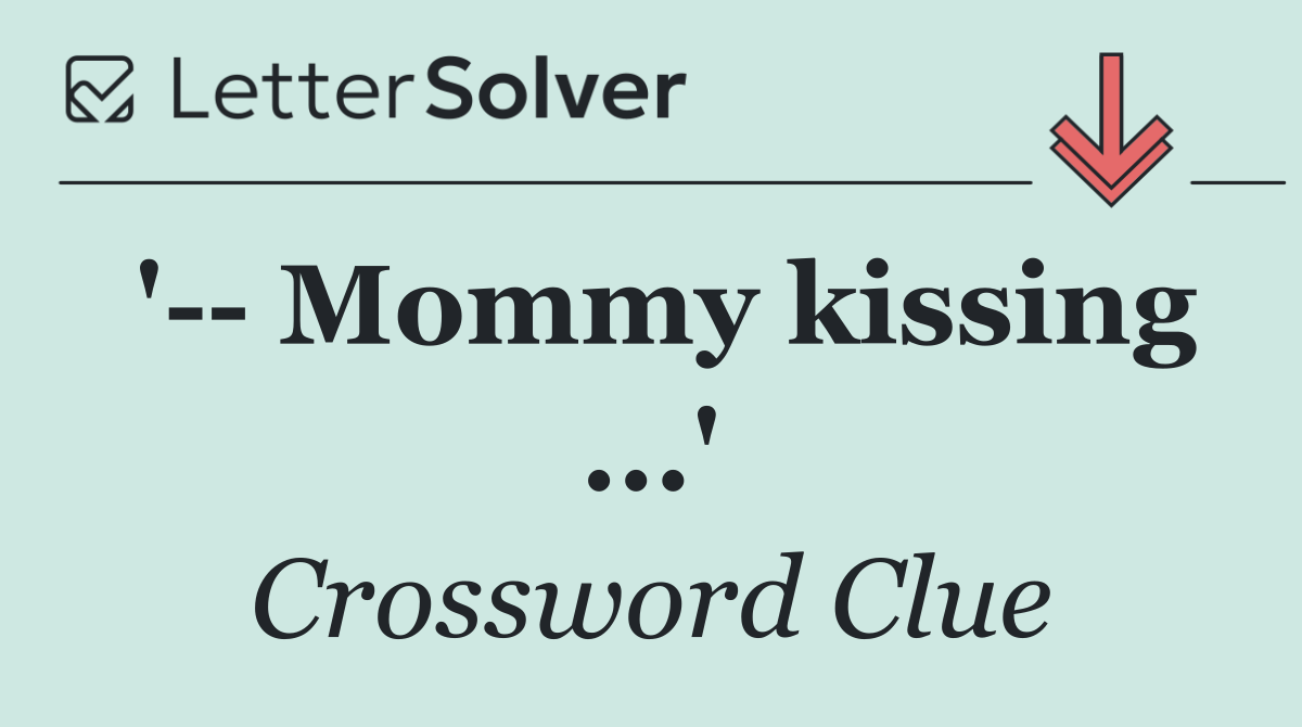 '   Mommy kissing ...'