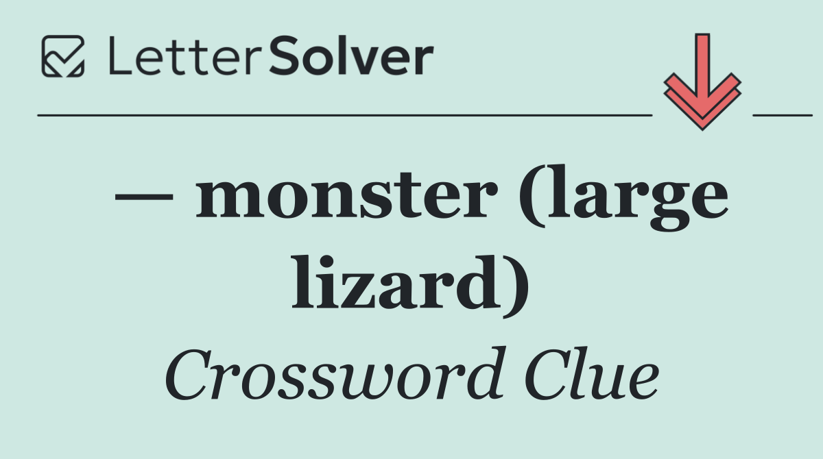 — monster (large lizard)