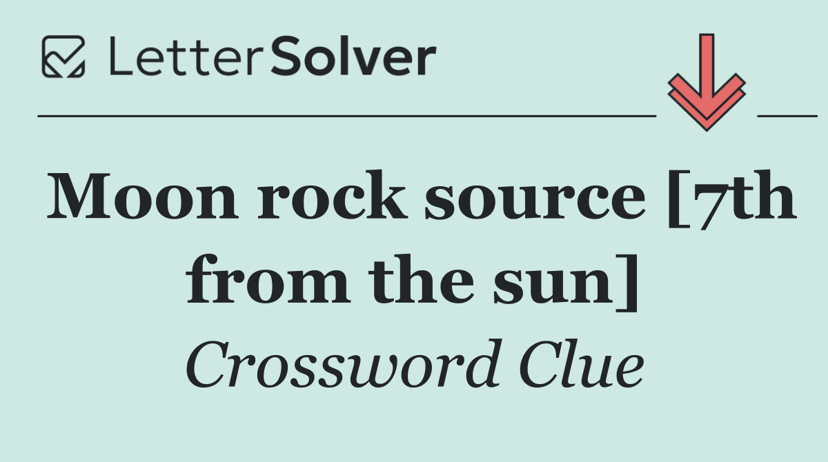 Moon rock source [7th from the sun]