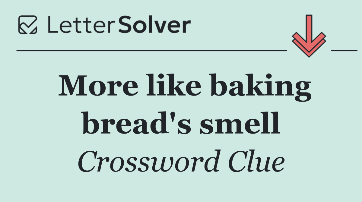 More like baking bread's smell