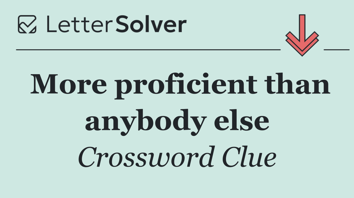 More proficient than anybody else