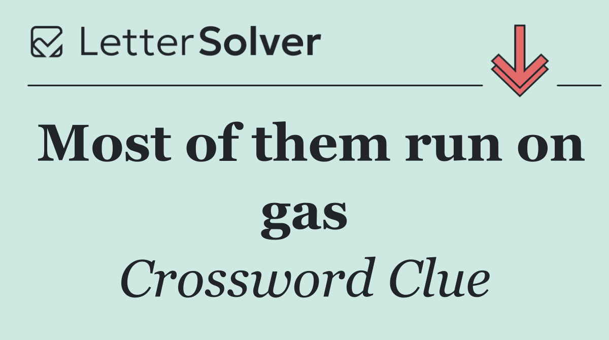 Most of them run on gas