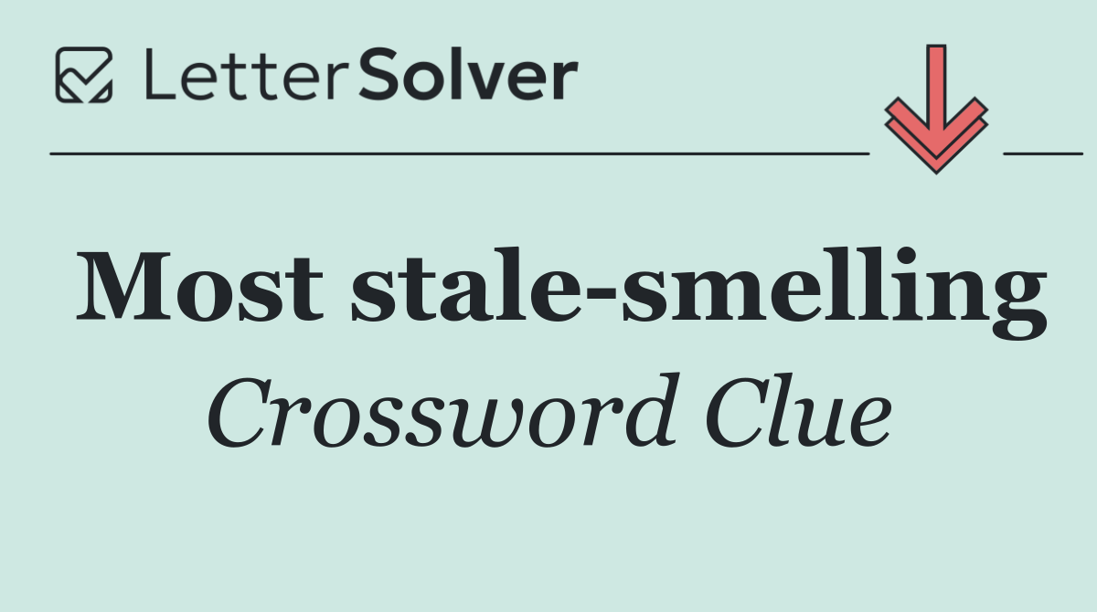 Most stale smelling
