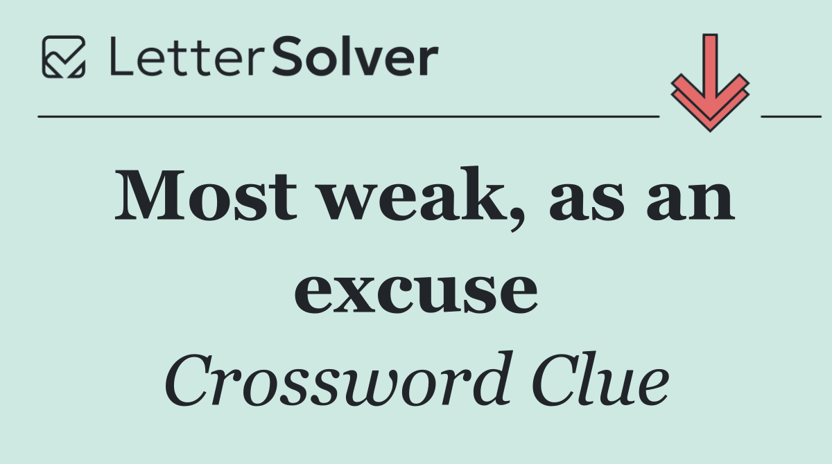 Most weak, as an excuse