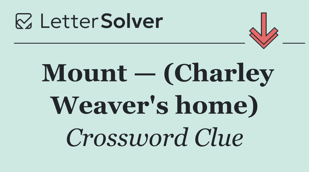 Mount — (Charley Weaver's home)