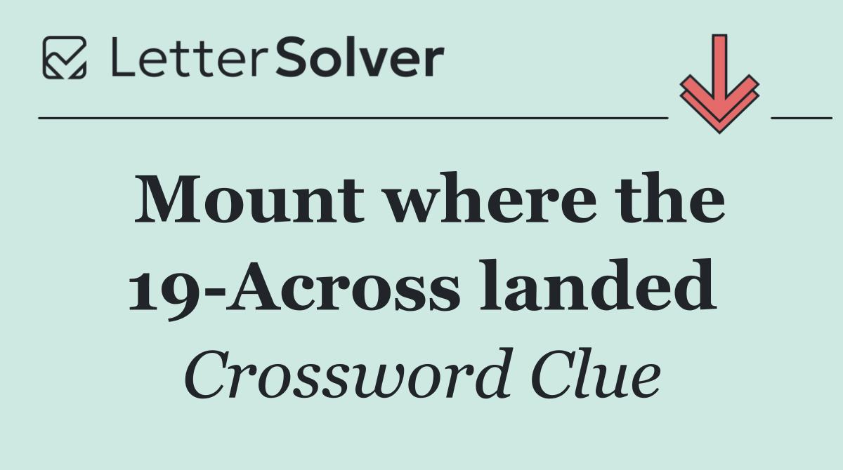 Mount where the 19 Across landed