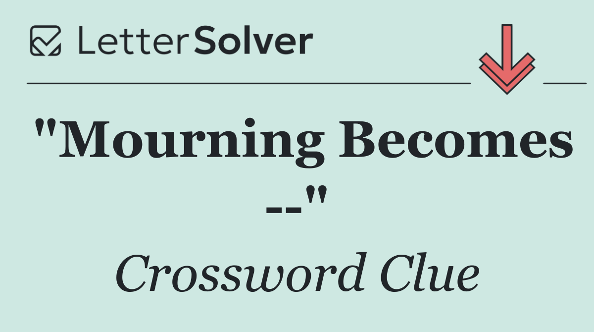 "Mourning Becomes   "