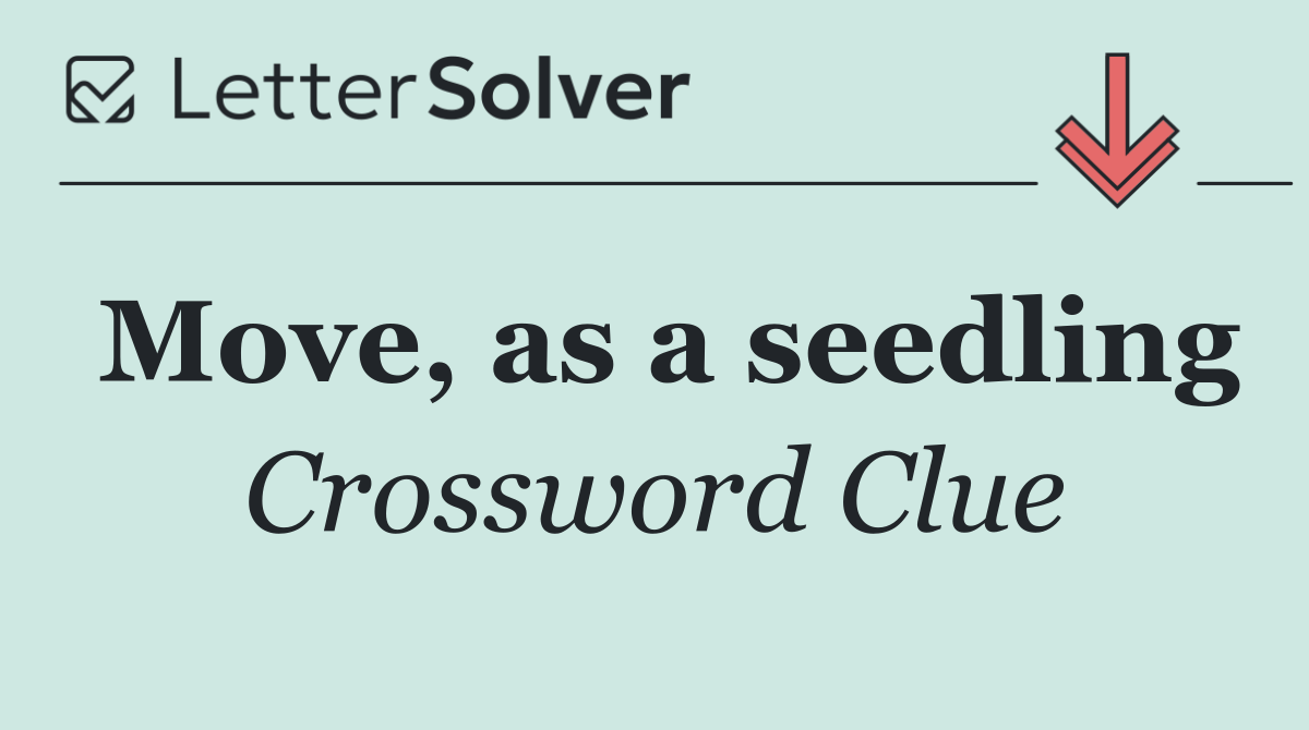 Move, as a seedling
