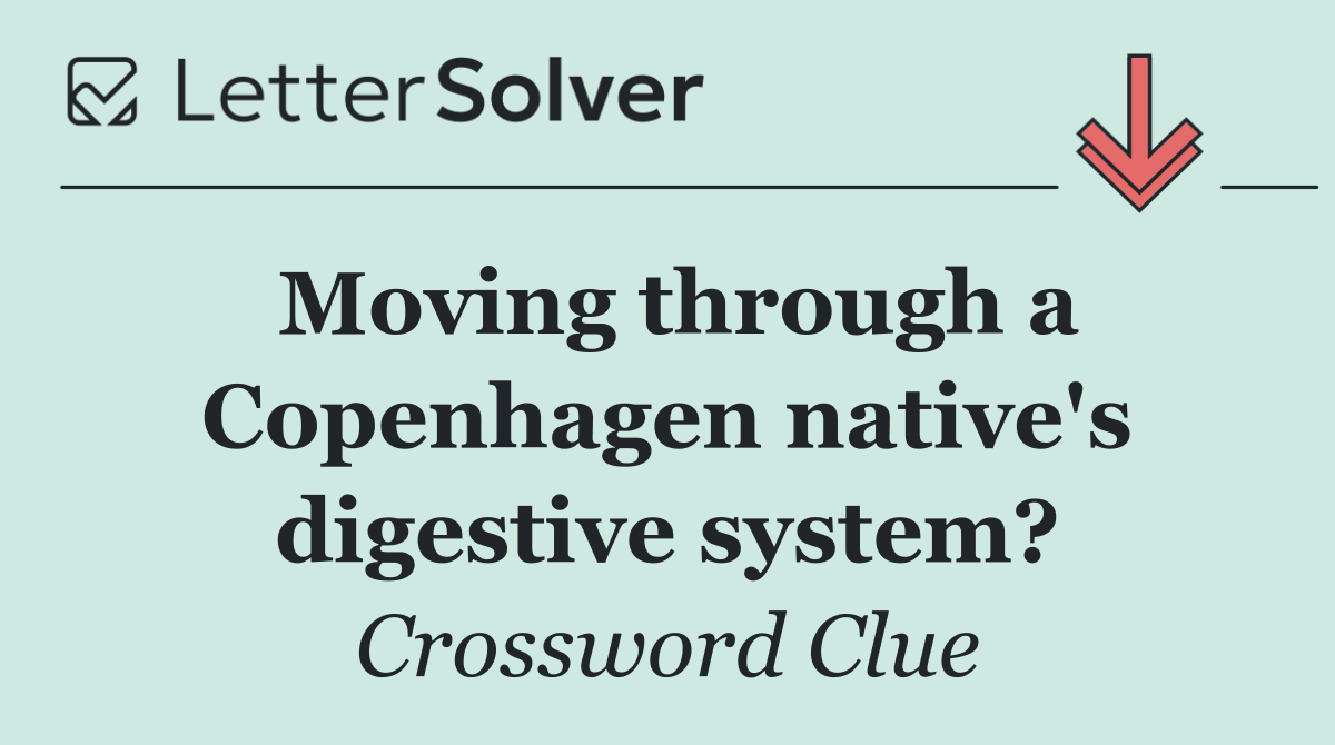 Moving through a Copenhagen native's digestive system?