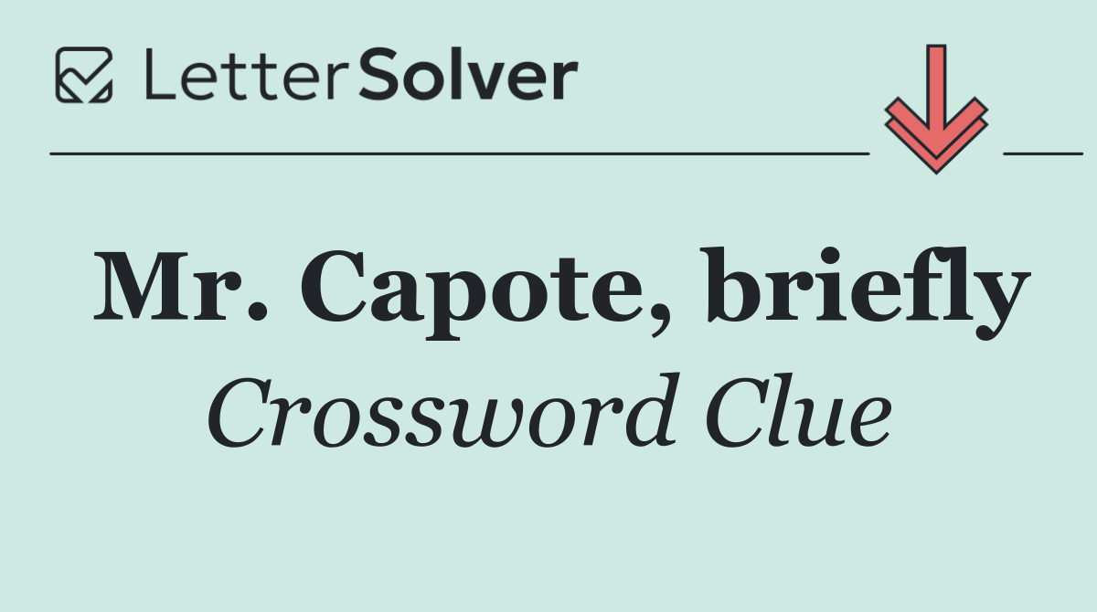 Mr. Capote, briefly
