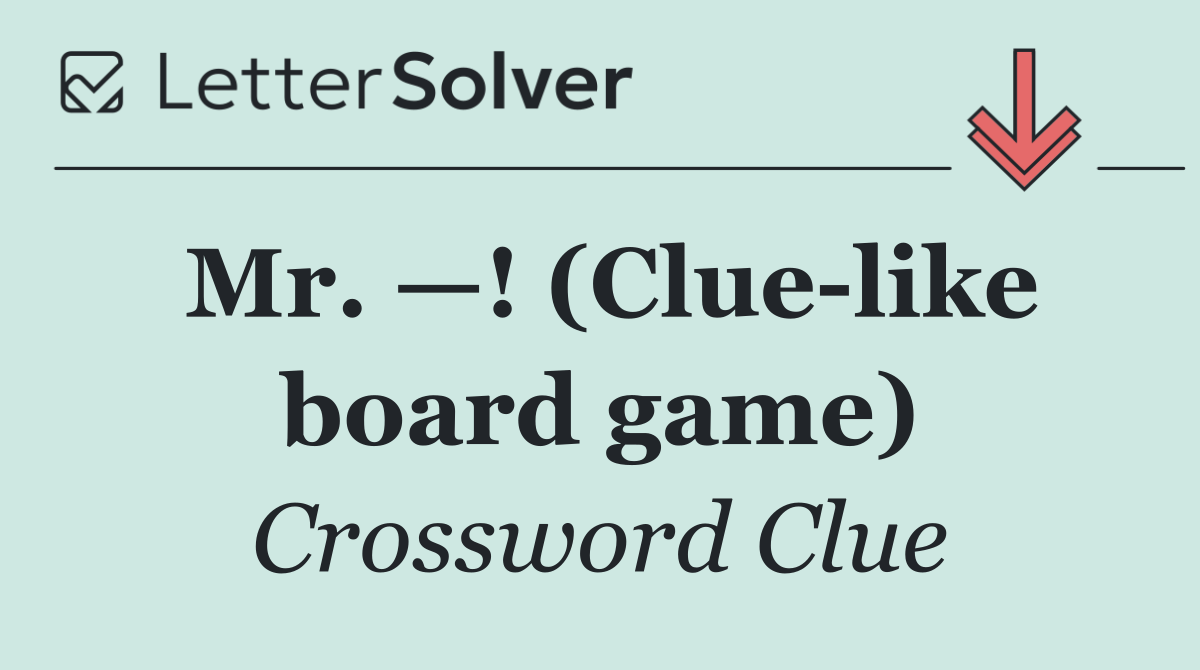 Mr. —! (Clue like board game)
