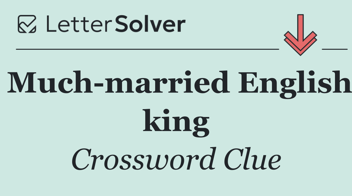 Much married English king