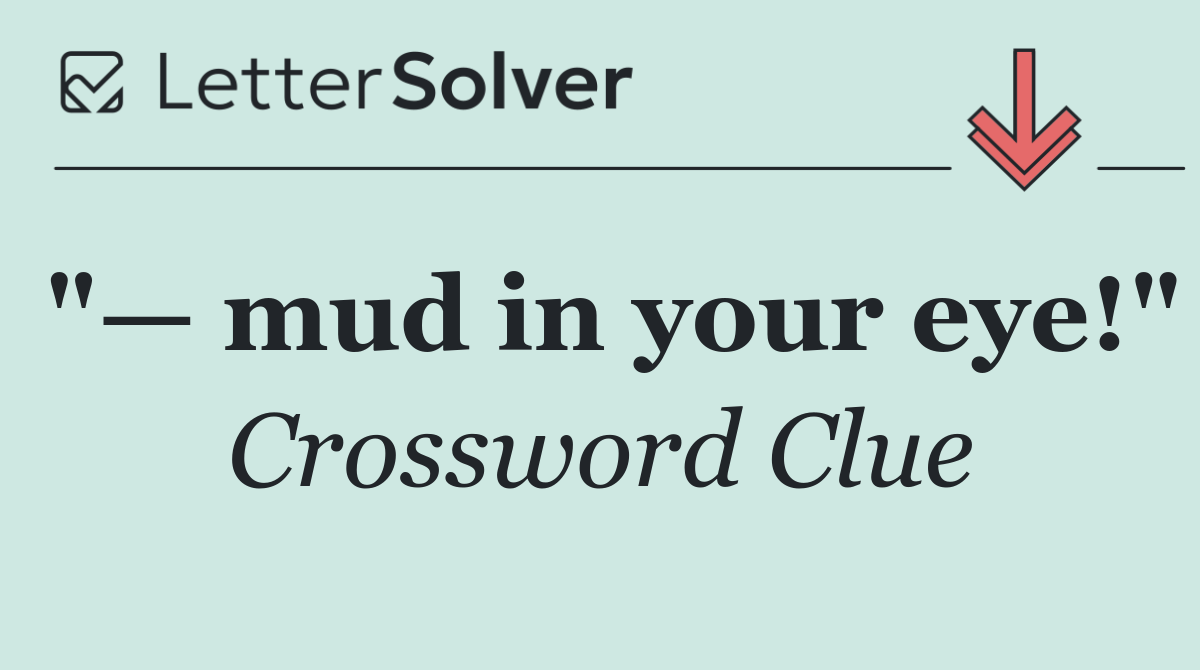 "— mud in your eye!"