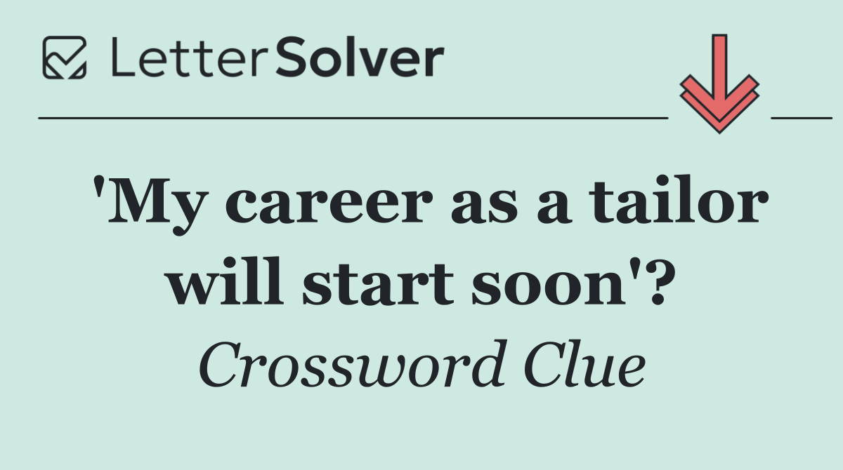 'My career as a tailor will start soon'?