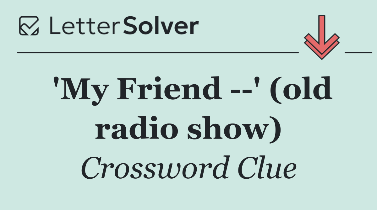 'My Friend   ' (old radio show)