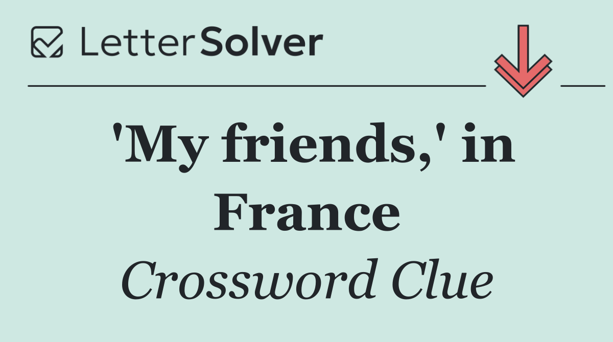 'My friends,' in France