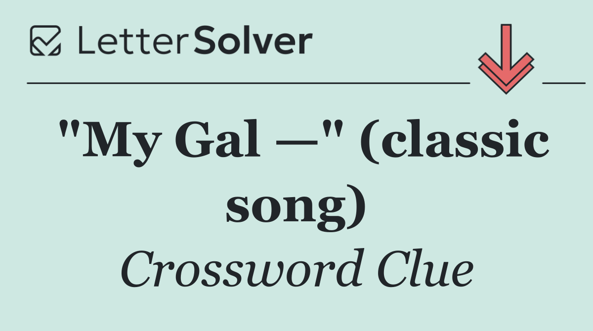 "My Gal —" (classic song)