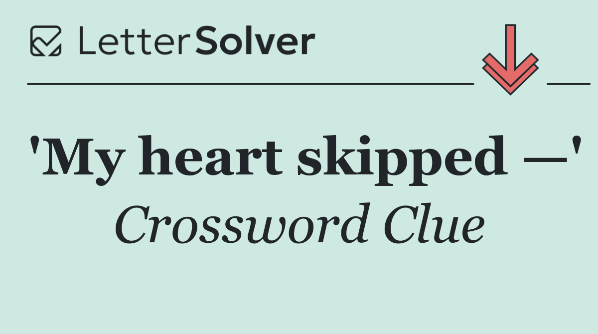 'My heart skipped —'