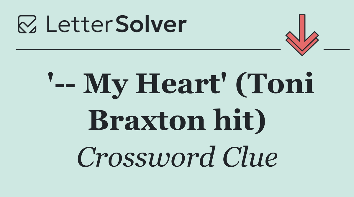 '   My Heart' (Toni Braxton hit)