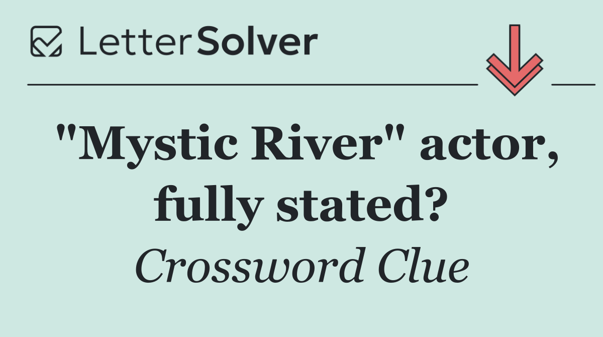 "Mystic River" actor, fully stated?