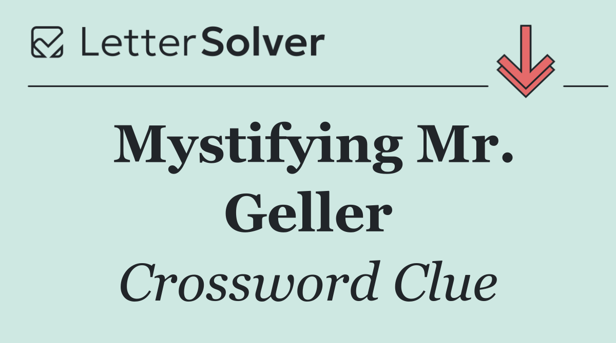 Mystifying Mr. Geller