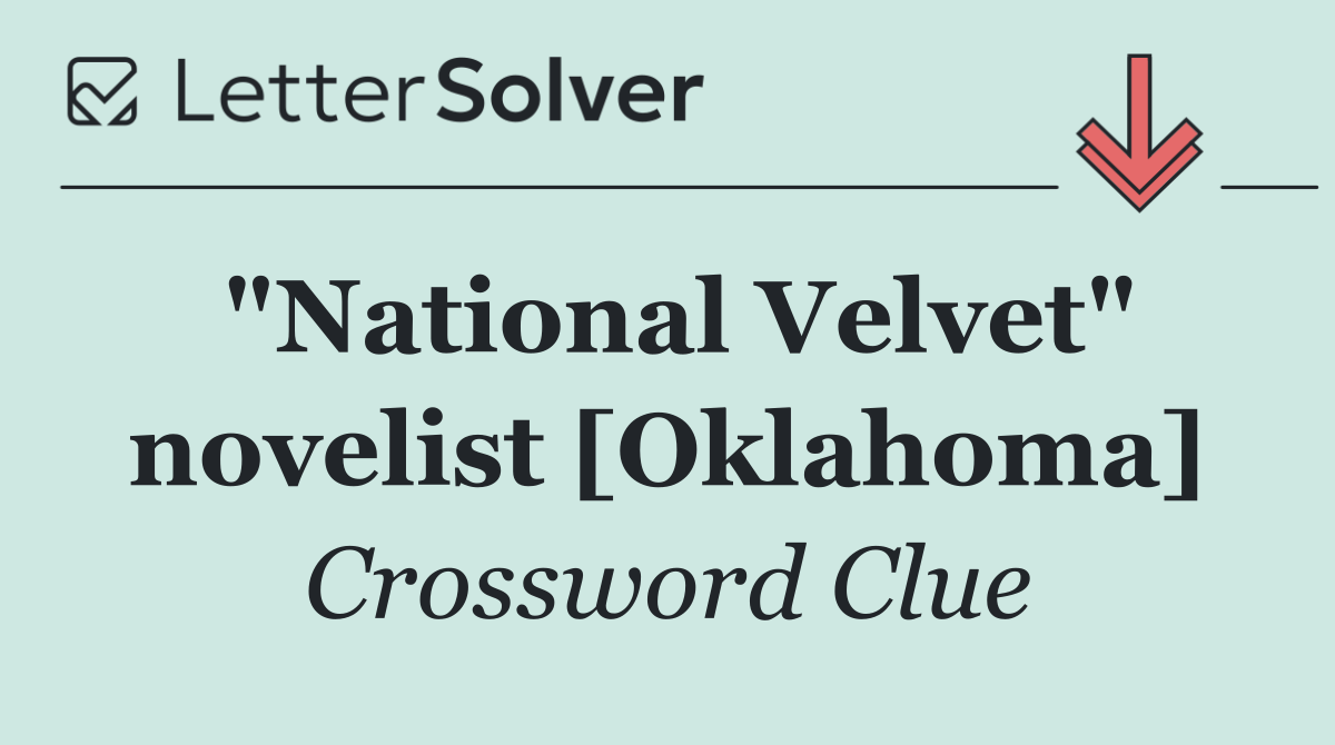 "National Velvet" novelist [Oklahoma]