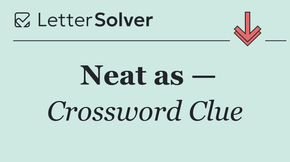 Neat as —