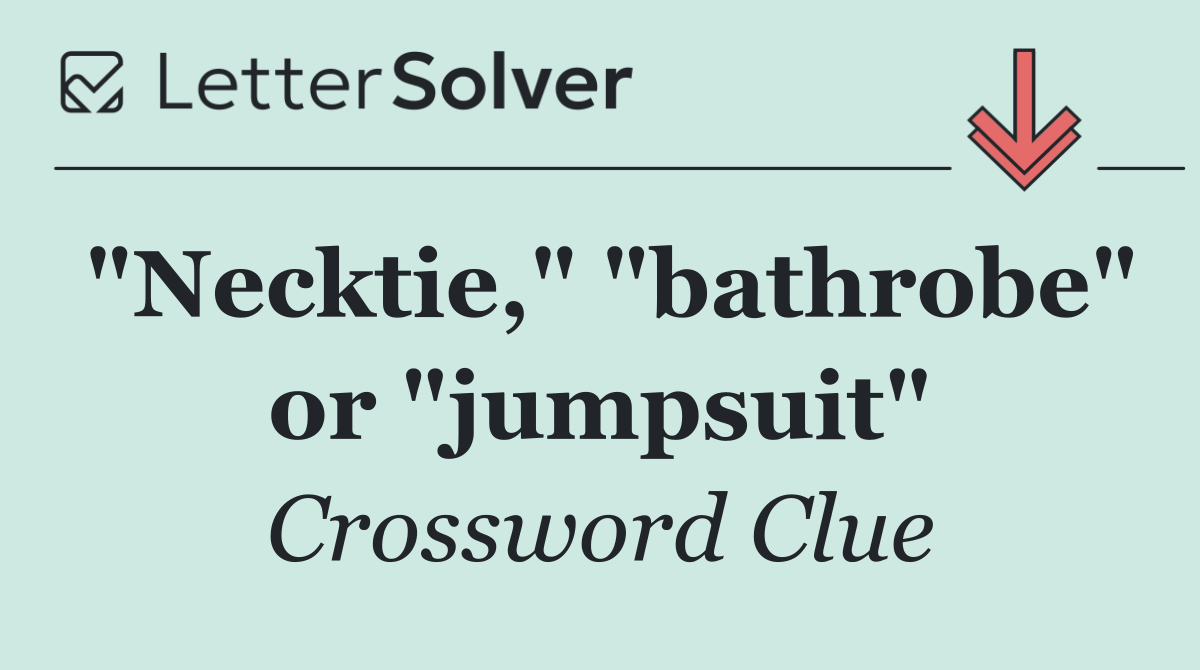 "Necktie," "bathrobe" or "jumpsuit"