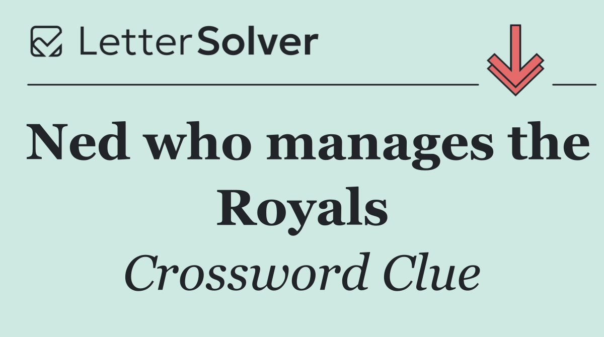Ned who manages the Royals