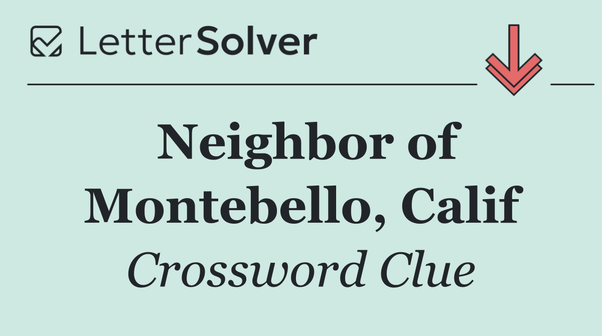 Neighbor of Montebello, Calif