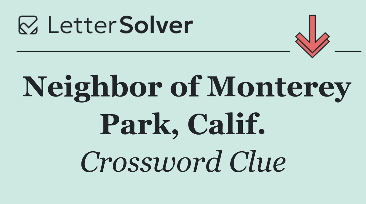 Neighbor of Monterey Park, Calif.