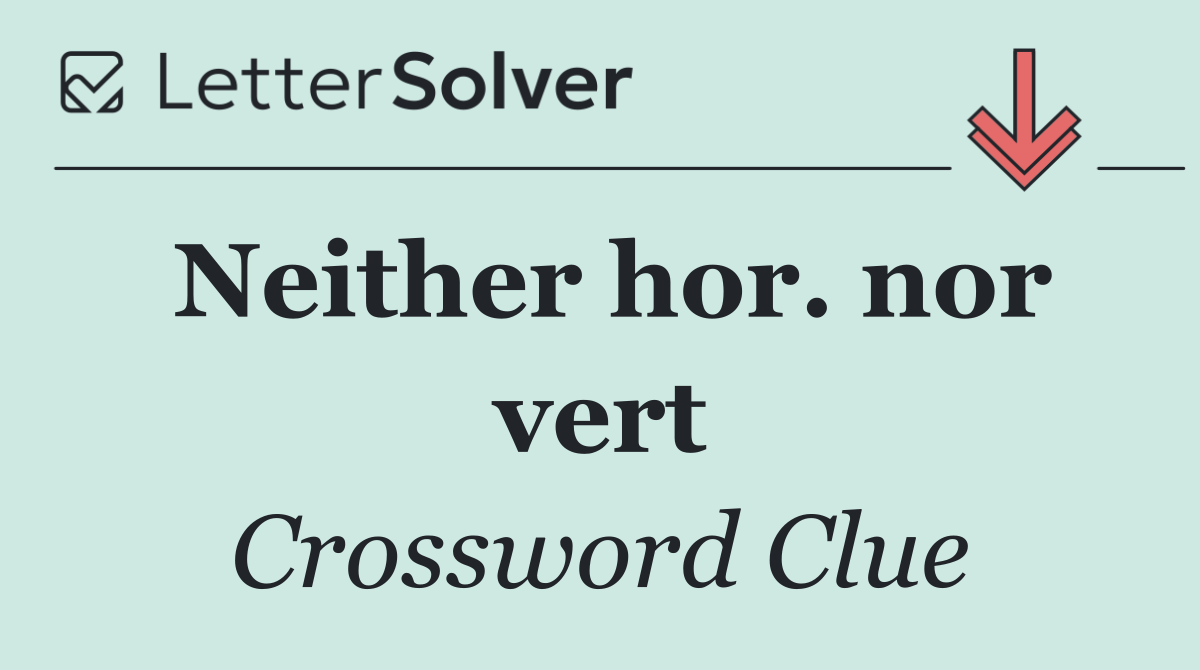Neither hor. nor vert