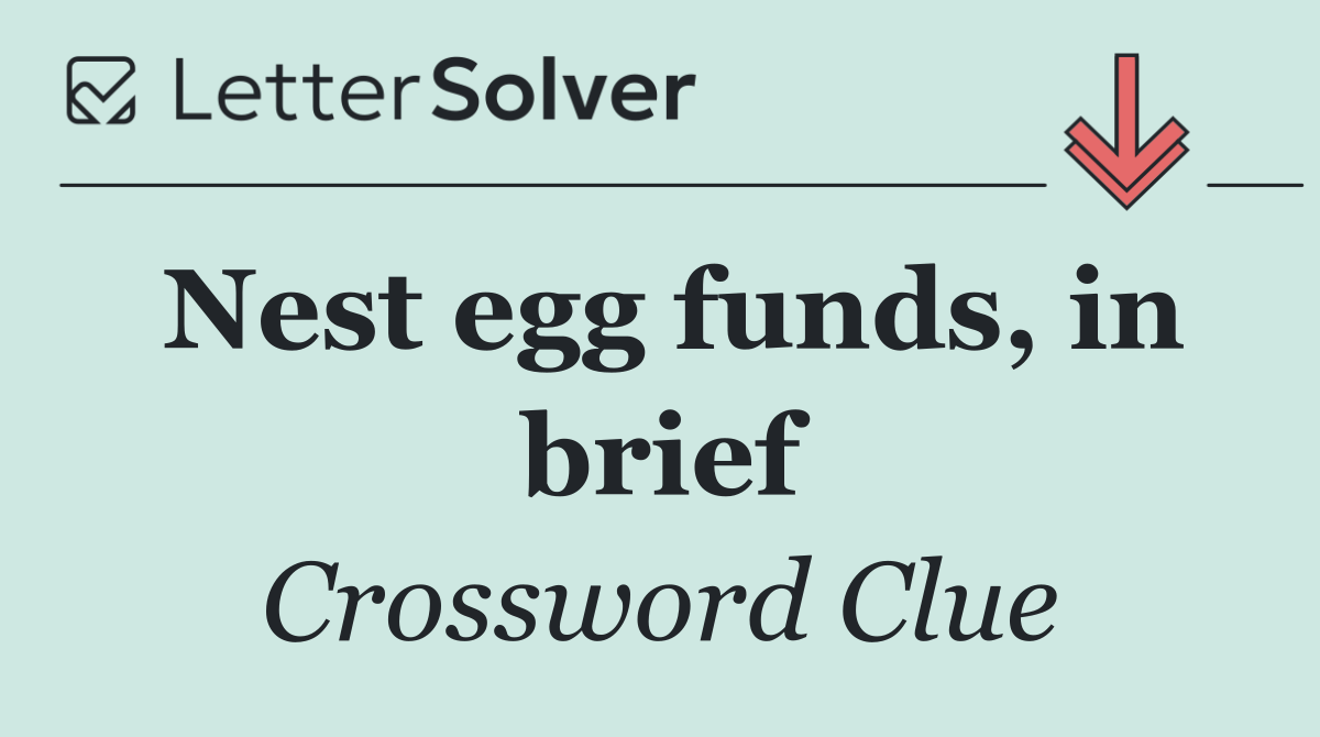Nest egg funds, in brief