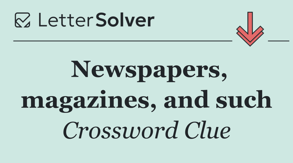Newspapers, magazines, and such