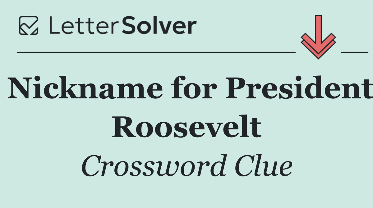 Nickname for President Roosevelt