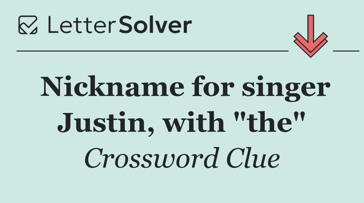 Nickname for singer Justin, with "the"