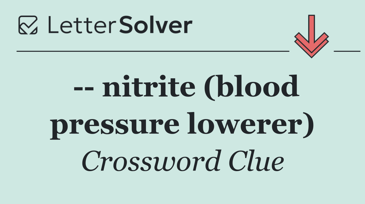    nitrite (blood pressure lowerer)