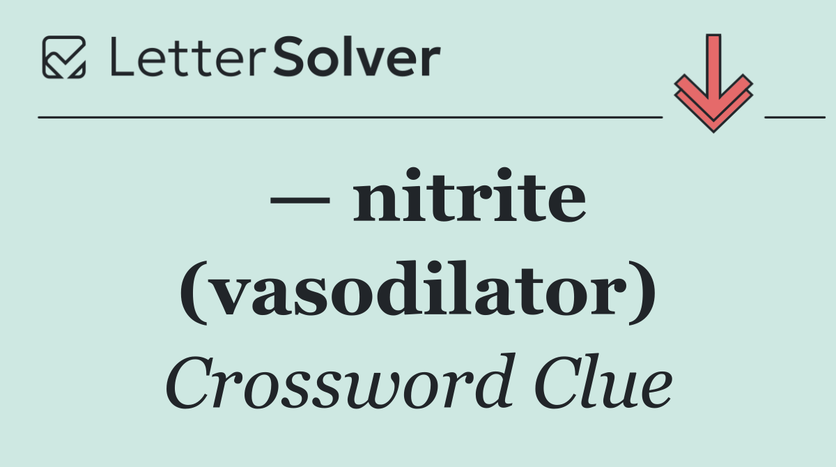 — nitrite (vasodilator)