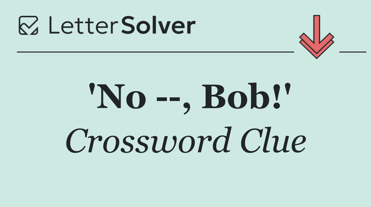 'No   , Bob!'