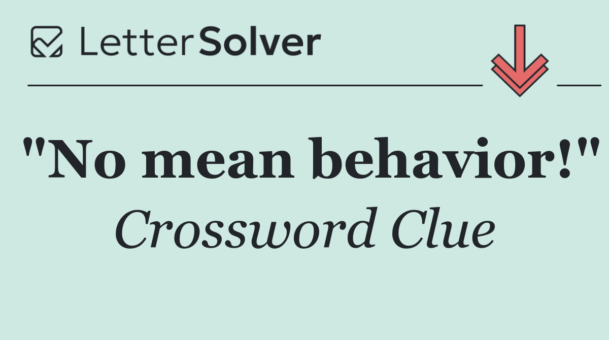 "No mean behavior!"