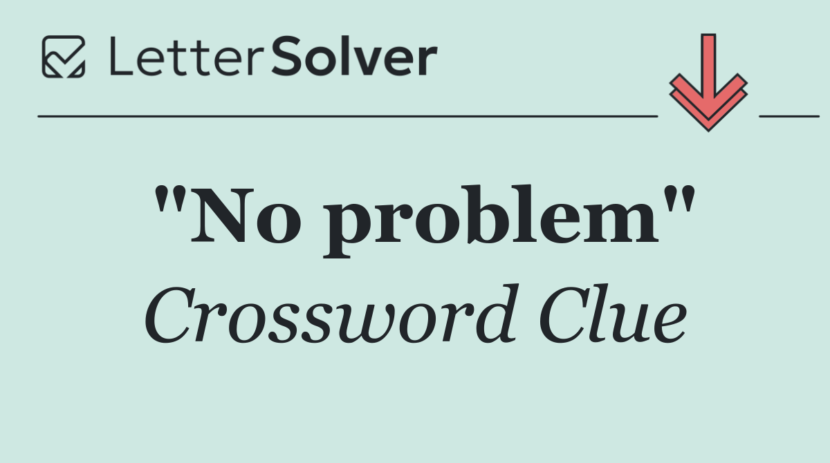 "No problem"