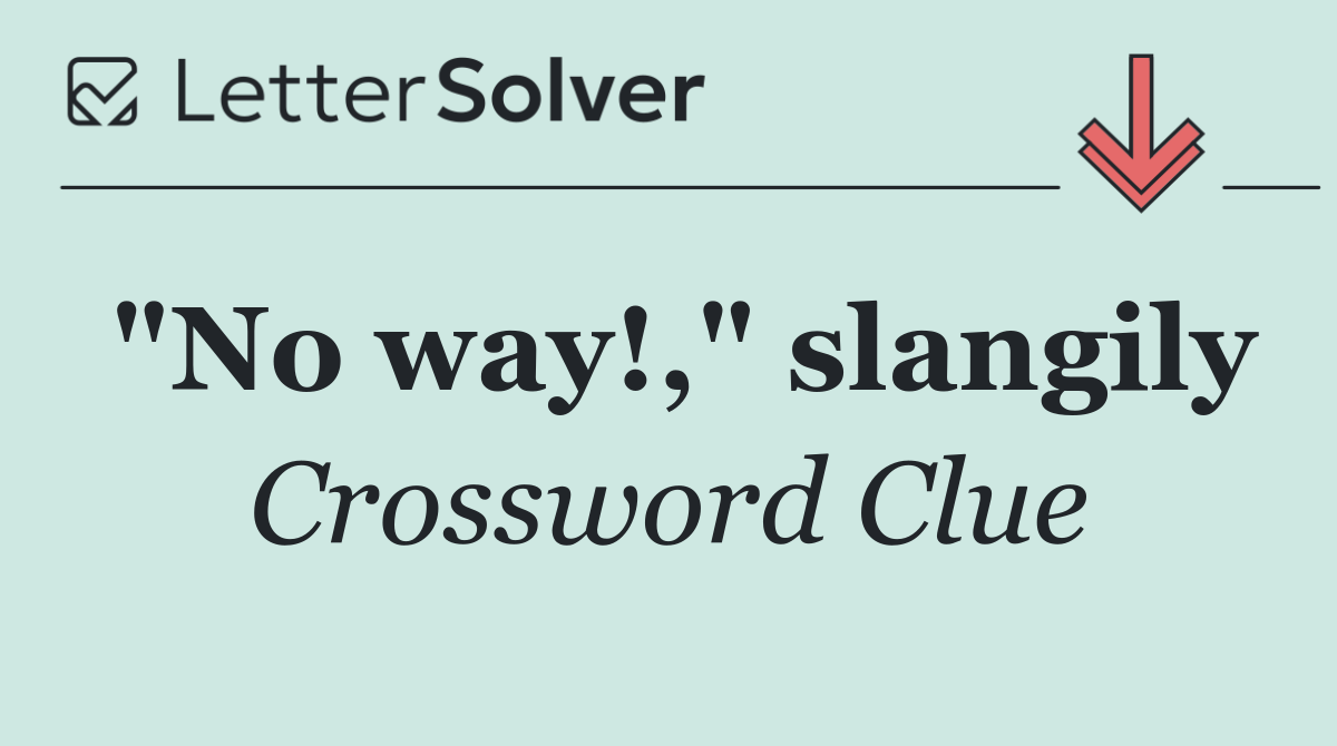 "No way!," slangily