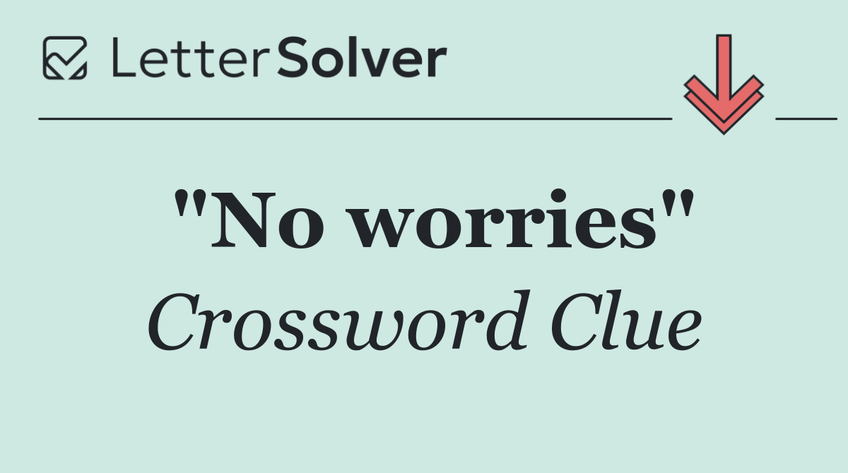 "No worries"