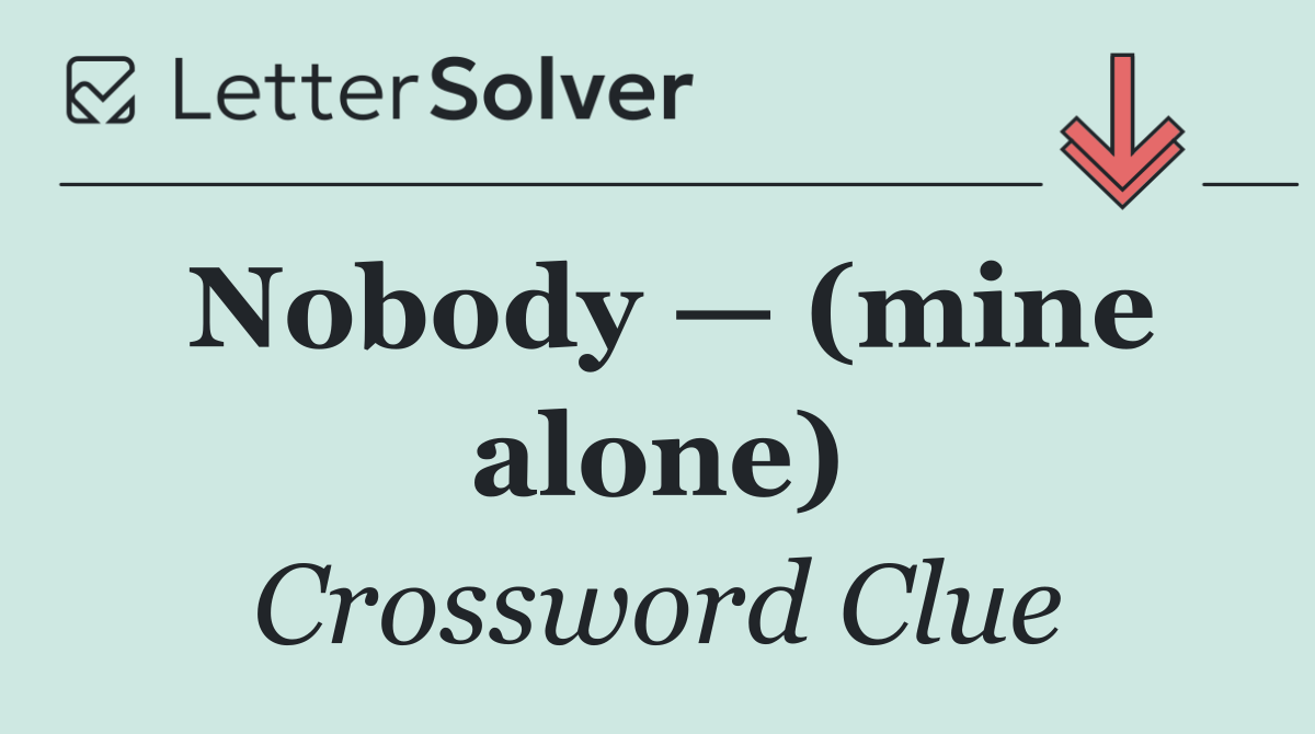 Nobody — (mine alone)