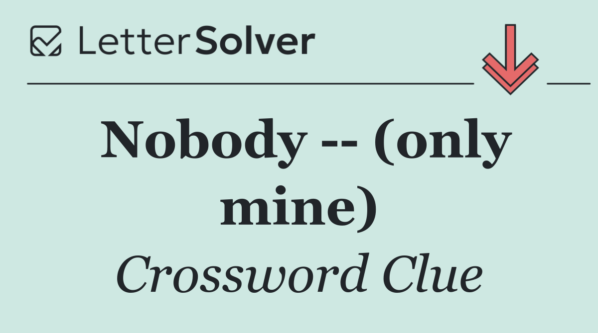 Nobody    (only mine)