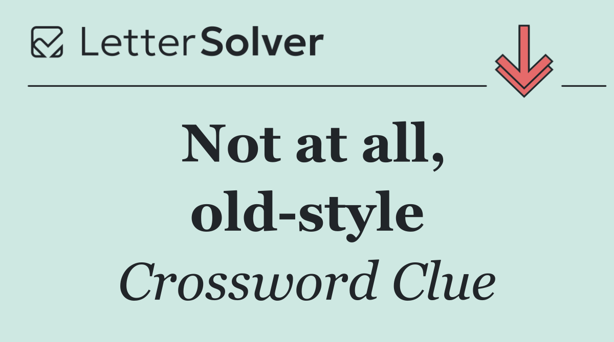 Not at all, old style
